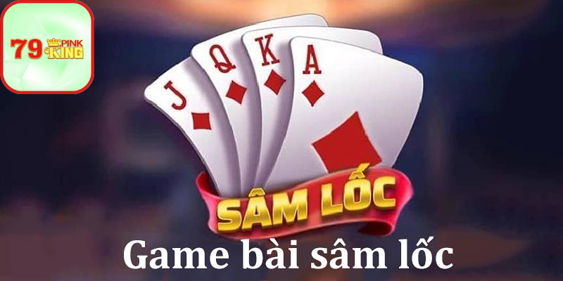 Luật chơi Sâm lốc chi tiết nhất